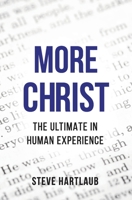 More Christ: The Ultimate in Human Experience 1792302339 Book Cover