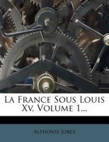 La France Sous Louis Xv, Volume 1... 1274902746 Book Cover