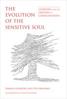 The Evolution of the Sensitive Soul: Learning and the Origins of Consciousness 0262039303 Book Cover