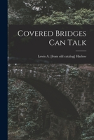 Covered Bridges Can Talk 1013853067 Book Cover