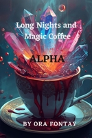 Long Nights and Magic Coffee : Alpha (Book 1) 1967393001 Book Cover