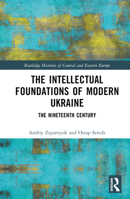 The Intellectual Foundations of Modern Ukraine 1138333891 Book Cover