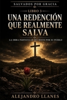 Una redención que realmente salva: La obra particular de Cristo por su pueblo (Salvados por gracia) (Spanish Edition) B0HDKR4GZ8 Book Cover