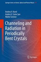 Channeling and Radiation in Periodically Bent Crystals 3642549322 Book Cover