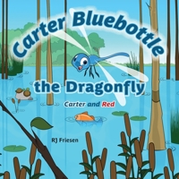 Carter Bluebottle the Dragonfly: Carter and Red 1039183395 Book Cover