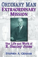 Ordinary Man, Extraordinary Mission: The Life And Work of E. Stanley Jones 068705446X Book Cover