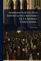 Sermons Sur Les Plus Importantes Matières De La Morale ChrÃ(c)tienne... (French Edition) 102483610X Book Cover
