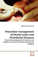 Preventive management of Dental caries and Periodontal Diseases: Preventive management of common oral diseases, use of an oral index and oral care of elderly 3639269934 Book Cover