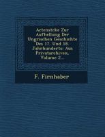 Actenst Cke Zur Aufhellung Der Ungrischen Geschichte Des 17. Und 18. Jahrhunderts: Aus Privatarchiven, Volume 2... 1249688434 Book Cover