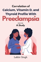 Correlation of Calcium, Vitamin D, and Thyroid Profile With Preeclampsia: a Study 9903765533 Book Cover