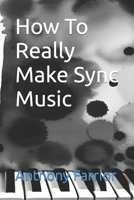 How To Really Make Sync Music B0C9S7Q5VB Book Cover