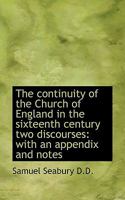 The Continuity Of The Church Of England In The Sixteenth Century: Two Discourses 1275807259 Book Cover