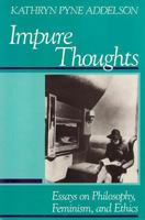 Impure Thoughts: Essays on Philosophy, Feminism, and Ethics 0877229600 Book Cover