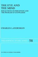 The Eye and the Mind: Reflections on Perception and the Problem of Knowledge (Philosophical Studies Series) 0792325869 Book Cover