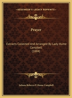 Prayer: Extracts Collected And Arranged By Lady Hume Campbell (1884) 1166909611 Book Cover