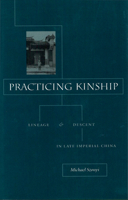 Practicing Kinship: Lineage and Descent in Late Imperial China 0804742618 Book Cover