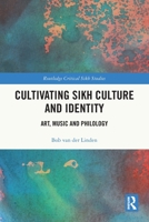 Cultivating Sikh Identity and Culture: Art, Music and Philology 1032480963 Book Cover