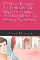 10 Home Remedies For Toothache (Plus My Own Inventive And Fast Means Of Treating Toothache) (Health) B0892HNGMC Book Cover