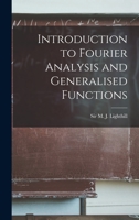 An Introduction to Fourier Analysis and Generalised Functions (Cambridge Monographs on Mechanics) 0521091284 Book Cover