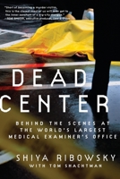 Dead Center: Behind the Scenes at the World's Largest Medical Examiner's Office 0061116246 Book Cover