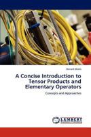 A Concise Introduction to Tensor Products and Elementary Operators 3846515116 Book Cover