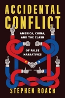Accidental Conflict: America, China, and the Clash of False Narratives 0300259646 Book Cover