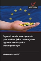 Ograniczenie asortymentu produktów jako potencjalne ograniczenie rynku wewnetrznego (Polish Edition) 6209805825 Book Cover
