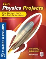 Fun Physics Projects for Tomorrow's Rocket Scientists: A Thames and Kosmos Book 0071798994 Book Cover