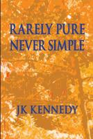 Rarely Pure, Never Simple 1541133226 Book Cover