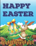 Happy Easter Coloring Book For Adults: An Adult Coloring Book Featuring Adorable Easter Bunnies, Beautiful Spring Flowers and Charming Easter Eggs for Stress Relief and Relaxation B09TF4F759 Book Cover