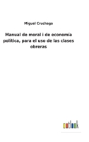 Manual de moral i de economía política, para el uso de las clases obreras 114436146X Book Cover
