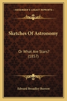 Sketches Of Astronomy: Or What Are Stars? (1857) 112070913X Book Cover