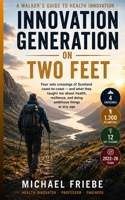 INNOVATION GENERATION ON TWO FEET: Four solo crossings of Scotland coast-to-coast (TGOC) – and what they taught me about health, resilience, and doing ambitious things 3982557380 Book Cover