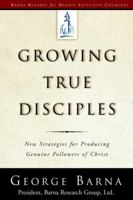 Growing True Disciples: New Strategies for Producing Genuine Followers of Christ 1578564239 Book Cover