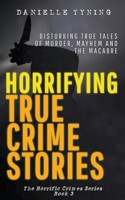 Horrifying True Crime Stories 3 1393466567 Book Cover