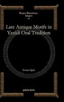 Late Antique Motifs in Yezidi Oral Tradition 1607249987 Book Cover