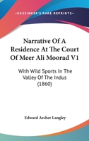 Narrative Of A Residence At The Court Of Meer Ali Moorad V1: With Wild Sports In The Valley Of The Indus 1437241689 Book Cover