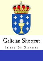 Galician Shortcut: Transfer Your Knowledge from English and Speak Instant Galician! 1502883848 Book Cover