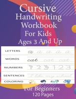 cursive handwriting workbook for kids ages 3 and up: writing practice workbook alphabet numbers words sentences and coloring pages Cursive for beginners workbook 8,5x11 120 pages B08NDZ2QZJ Book Cover