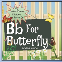 Bb for Butterfly: My toddler knows about butterfly B091JCG3MF Book Cover