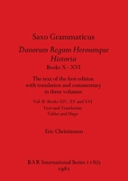 Saxo Grammaticus Danorum Regum Heroumque Historia Books X-XVI, Part i: The text of the first edition with translation and commentary in three volumes. ... Tables and Maps 1407389653 Book Cover
