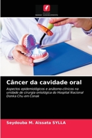 Câncer da cavidade oral: Aspectos epidemiológicos e anátomo-clínicos na unidade de cirurgia ontológica do Hospital Nacional Donka Chu em Conak 6203334510 Book Cover