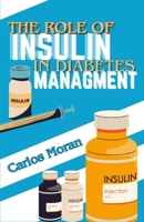 The role of insulin in Diabetes management B0C7T7P9DB Book Cover