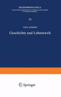 Geschichte Und Lebenswelt: Ein Beitrag Zur Diskussion Von Husserls Spatwerk 9024702747 Book Cover