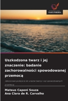 Uszkodzona twarz i jej znaczenie: badanie zachorowalnosci spowodowanej przemoca (Polish Edition) 6209562841 Book Cover