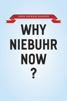 Why Niebuhr Now? 022600452X Book Cover