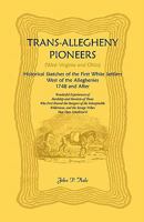 Trans-Allegheny Pioneers: Historical Sketches of the First White Settlements West of the Alleghenies