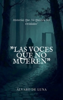 "Las Voces Que No Mueren" Historias Que No Quieren Ser Olvidadas" (Spanish Edition) B0FK7L9NFW Book Cover
