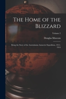 The home of the blizzard; being the story of the Australasian Antarctic expedition, 1911-1914 Volume v.2 1016622619 Book Cover