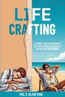 Life Crafting: Come trasformare la vita che hai nella vita che desideri (Italian Edition) B0F2Y977F1 Book Cover